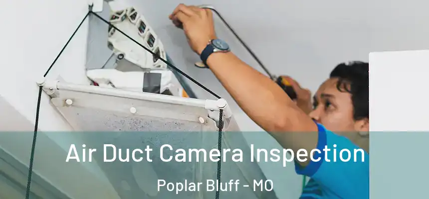 Air Duct Camera Inspection Poplar Bluff - MO