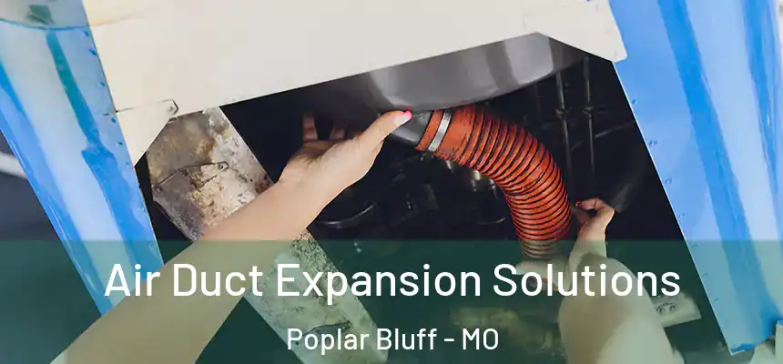 Air Duct Expansion Solutions Poplar Bluff - MO