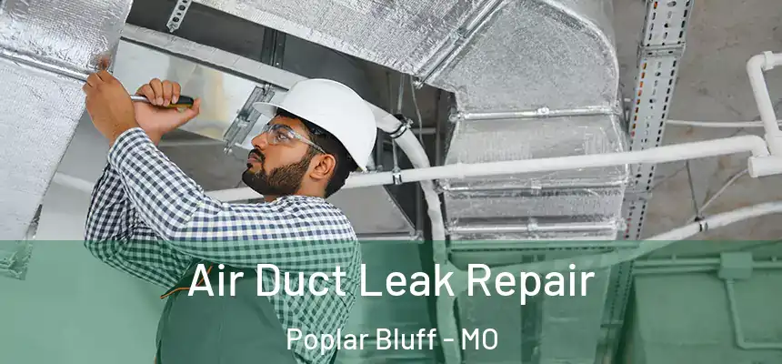 Air Duct Leak Repair Poplar Bluff - MO