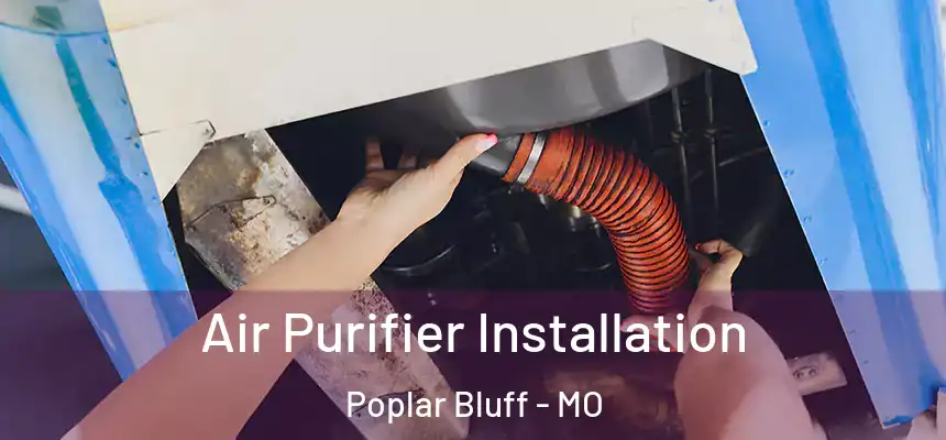 Air Purifier Installation Poplar Bluff - MO