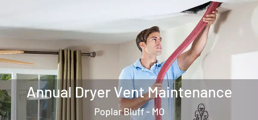 Annual Dryer Vent Maintenance Poplar Bluff - MO