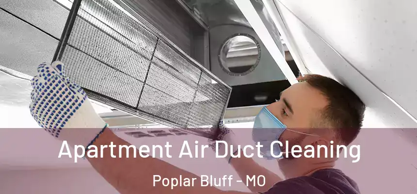 Apartment Air Duct Cleaning Poplar Bluff - MO