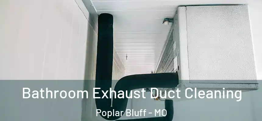 Bathroom Exhaust Duct Cleaning Poplar Bluff - MO