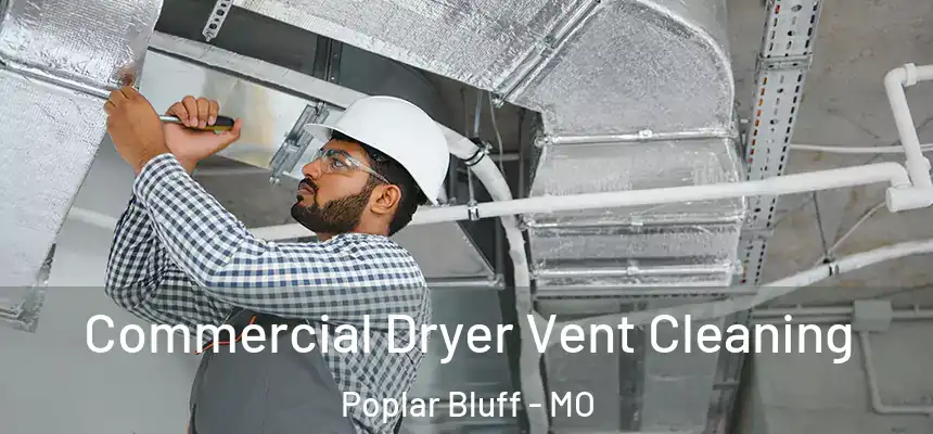 Commercial Dryer Vent Cleaning Poplar Bluff - MO