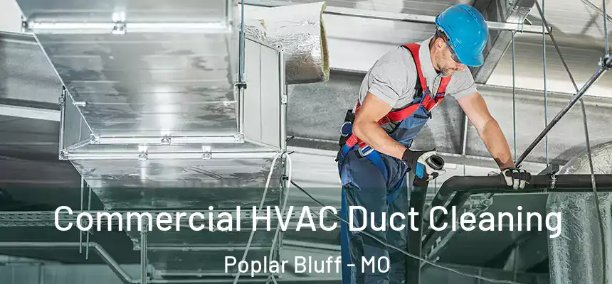 Commercial HVAC Duct Cleaning Poplar Bluff - MO