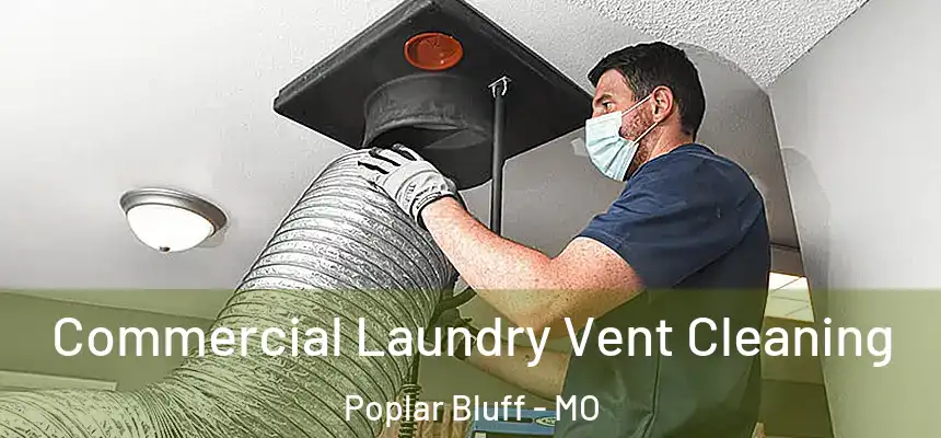  Commercial Laundry Vent Cleaning Poplar Bluff - MO