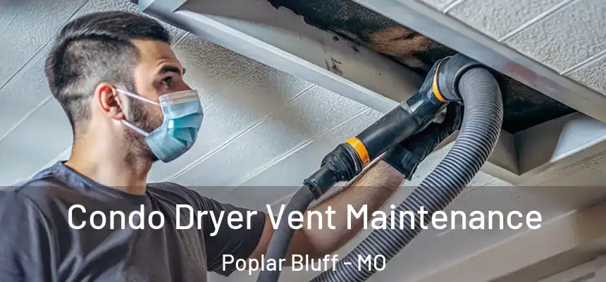 Condo Dryer Vent Maintenance Poplar Bluff - MO