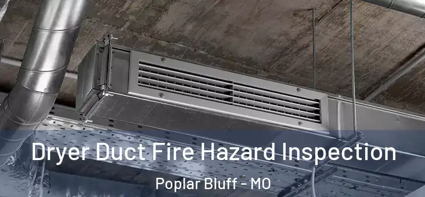 Dryer Duct Fire Hazard Inspection Poplar Bluff - MO