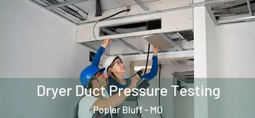 Dryer Duct Pressure Testing Poplar Bluff - MO