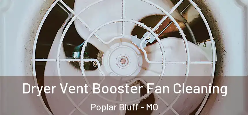 Dryer Vent Booster Fan Cleaning Poplar Bluff - MO