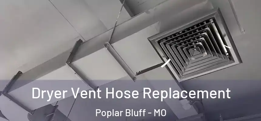 Dryer Vent Hose Replacement Poplar Bluff - MO