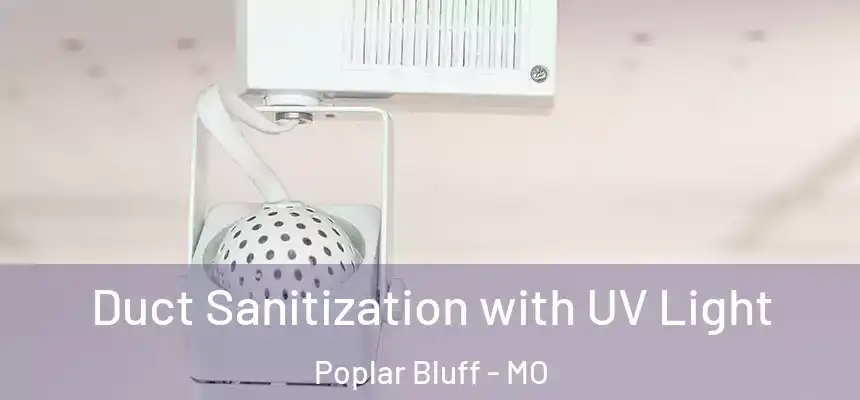 Duct Sanitization with UV Light Poplar Bluff - MO