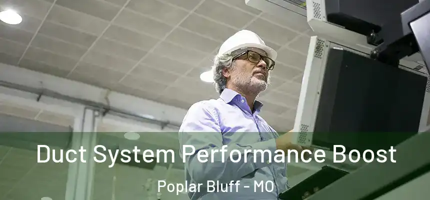  Duct System Performance Boost Poplar Bluff - MO