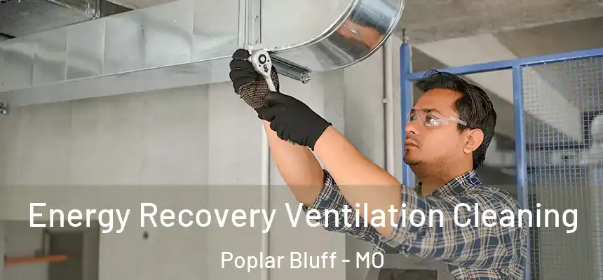 Energy Recovery Ventilation Cleaning Poplar Bluff - MO