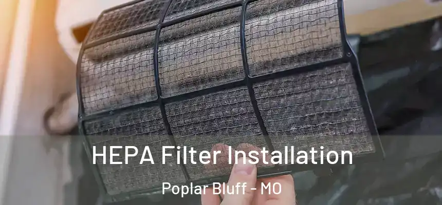  HEPA Filter Installation Poplar Bluff - MO