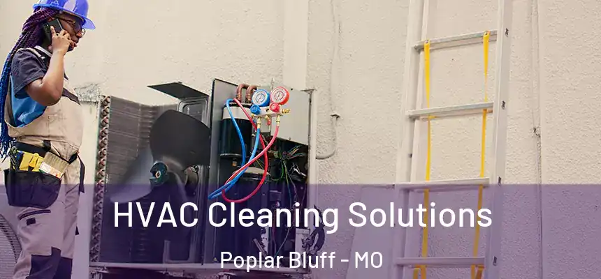 HVAC Cleaning Solutions Poplar Bluff - MO