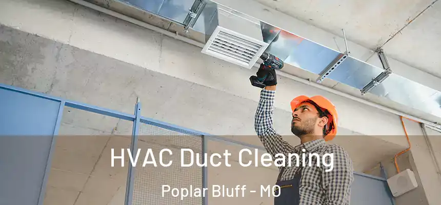  HVAC Duct Cleaning Poplar Bluff - MO