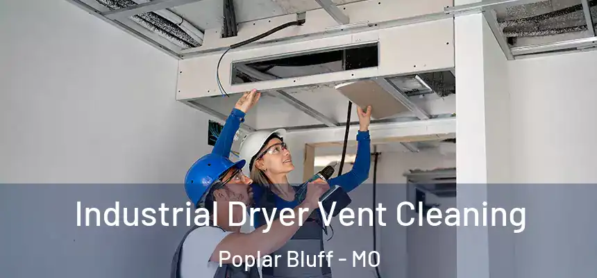 Industrial Dryer Vent Cleaning Poplar Bluff - MO