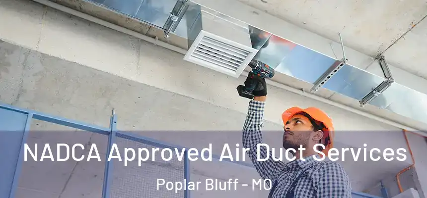 NADCA Approved Air Duct Services Poplar Bluff - MO