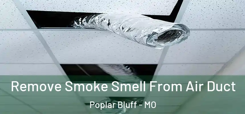 Remove Smoke Smell From Air Duct Poplar Bluff - MO