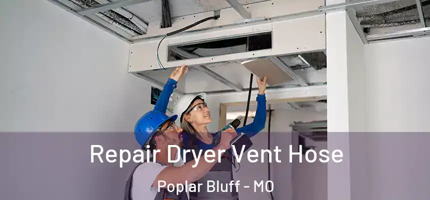 Repair Dryer Vent Hose Poplar Bluff - MO