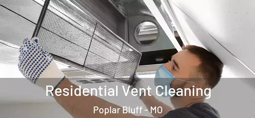 Residential Vent Cleaning Poplar Bluff - MO