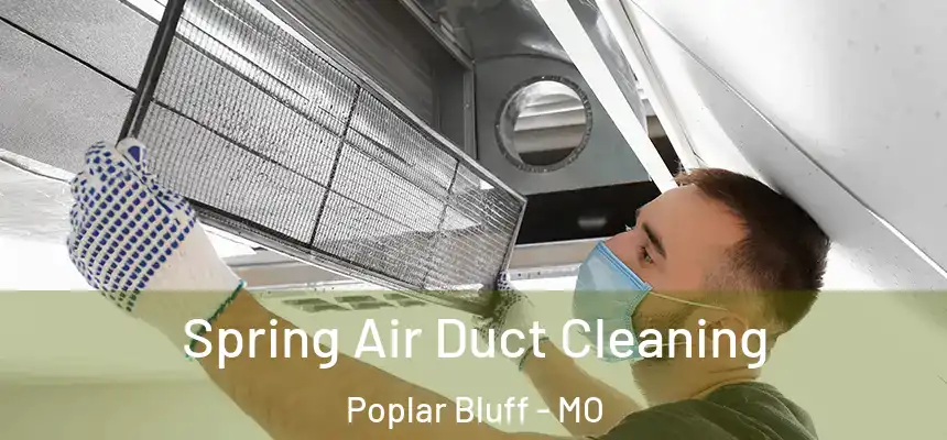 Spring Air Duct Cleaning Poplar Bluff - MO