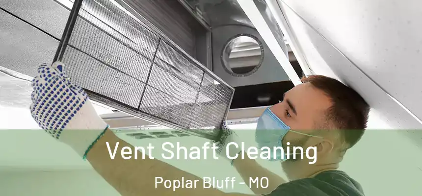 Vent Shaft Cleaning Poplar Bluff - MO